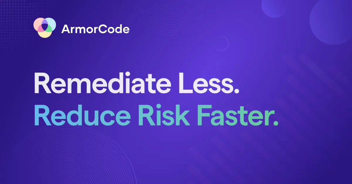 Remediate Less. Reduce Risk Faster. | ArmorCode Datasheet