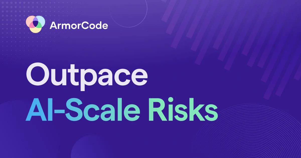 Outpace AI-Scale Risks - Download the ArmorCode Datasheet