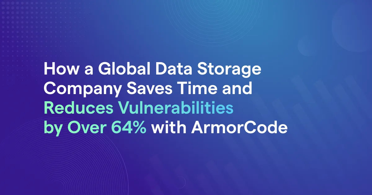 Case Study: How a Global Data Storage Company Saves Time and Reduces Vulnerabilities by Over 64% with ArmorCode