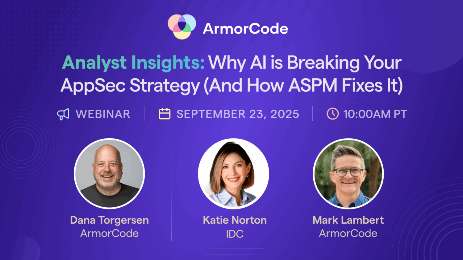 ArmorCode Webinar with IDC Analyst Katie Norton: Analyst Insights: Why AI is Breaking Your AppSec Strategy