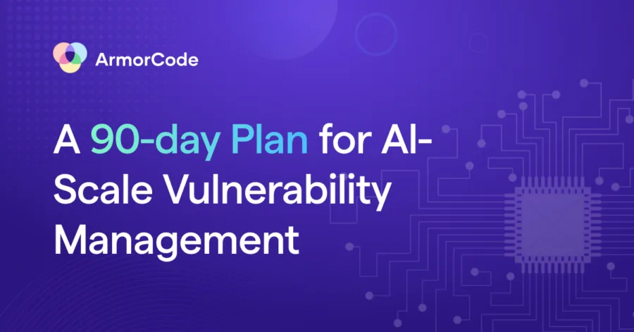 ArmorCode Mythos Readiness Blueprint: A 90-day Plan for AI-Scale Vulnerability Management
