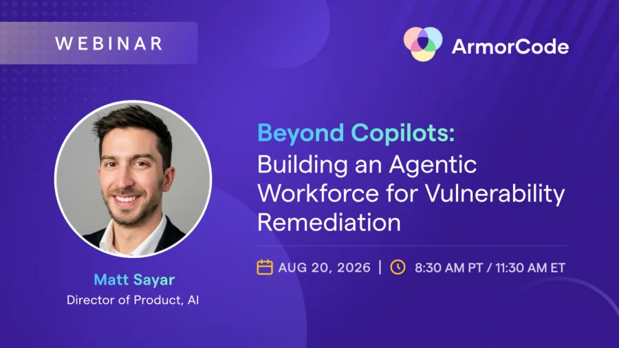 ArmorCode Webinar - Beyond Copilots: Building an Agentic Workforce for Vulnerability Remediation