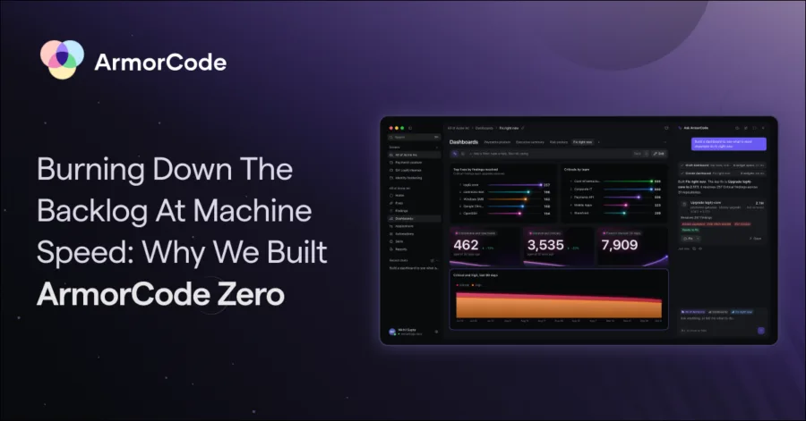 ArmorCode Blog - Burning Down The Backlog At Machine Speed: Why We Built ArmorCode Zero