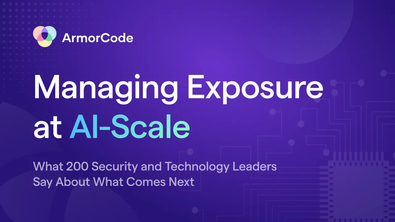 ArmorCode Report: Managing Exposure at AI-Scale